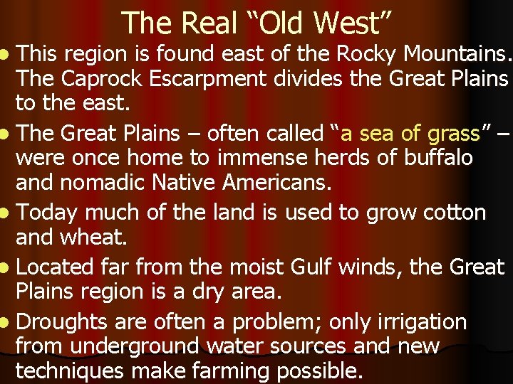 l This The Real “Old West” region is found east of the Rocky Mountains.