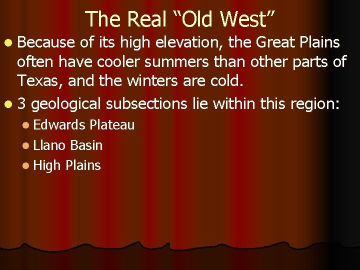 The Real “Old West” l Because of its high elevation, the Great Plains often