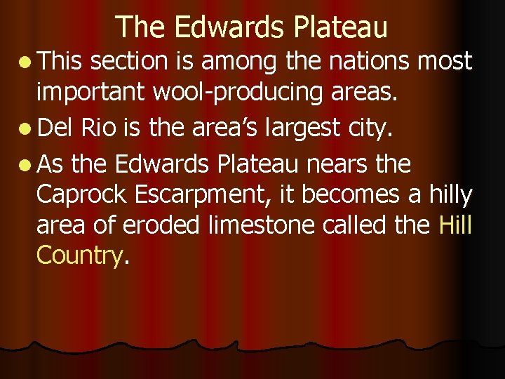 The Edwards Plateau l This section is among the nations most important wool-producing areas.