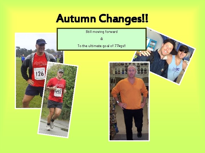 Autumn Changes!! Still moving forward & To the ultimate goal of 77 kgs!! 