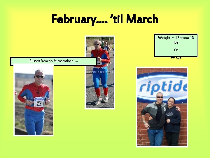 February…. ‘til March Weight = 13 stone 13 lbs Or Sussex Beacon ½ marathon….