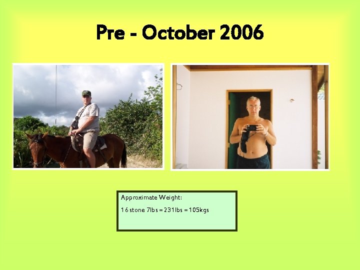 Pre - October 2006 Approximate Weight: 16 stone 7 lbs = 231 lbs =