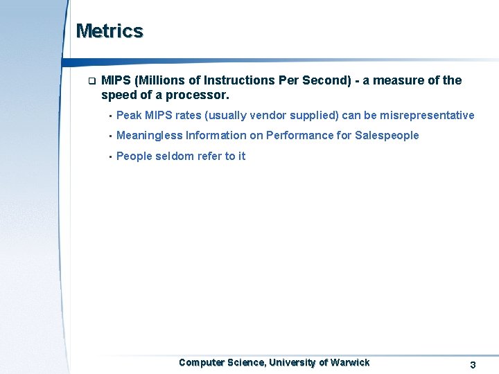 Metrics q MIPS (Millions of Instructions Per Second) - a measure of the speed