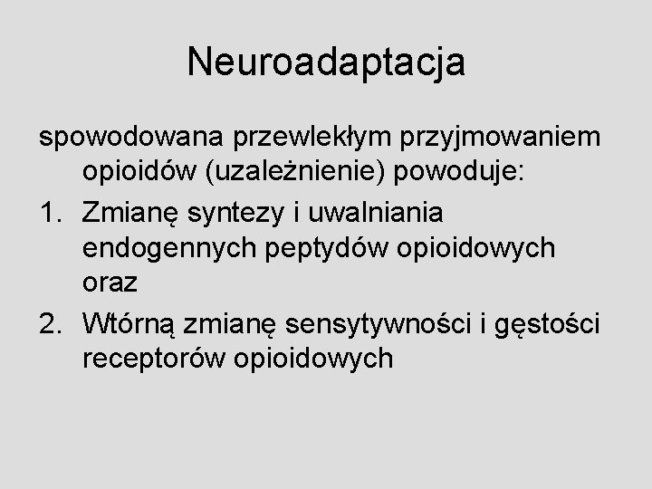 Neuroadaptacja spowodowana przewlekłym przyjmowaniem opioidów (uzależnienie) powoduje: 1. Zmianę syntezy i uwalniania endogennych peptydów