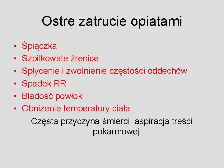 Ostre zatrucie opiatami • • • Śpiączka Szpilkowate źrenice Spłycenie i zwolnienie częstości oddechów