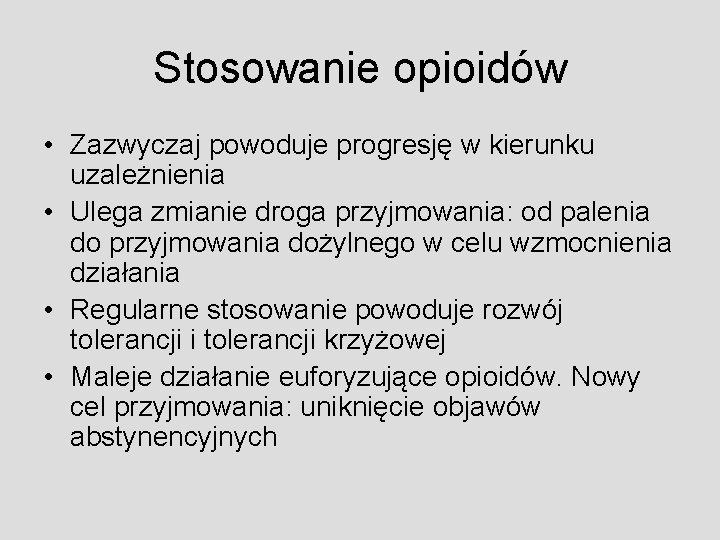 Stosowanie opioidów • Zazwyczaj powoduje progresję w kierunku uzależnienia • Ulega zmianie droga przyjmowania: