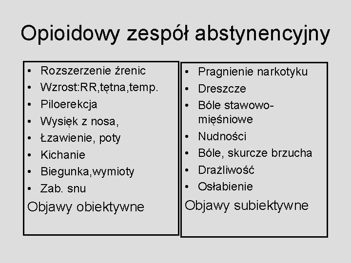 Opioidowy zespół abstynencyjny • • Rozszerzenie źrenic Wzrost: RR, tętna, temp. Piloerekcja Wysięk z