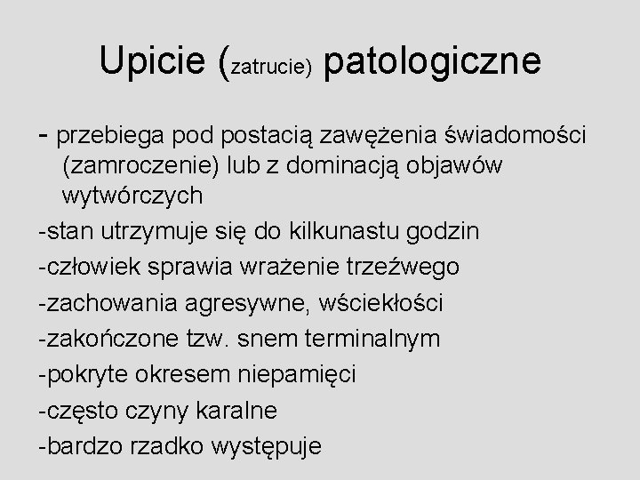 Upicie (zatrucie) patologiczne - przebiega pod postacią zawężenia świadomości (zamroczenie) lub z dominacją objawów