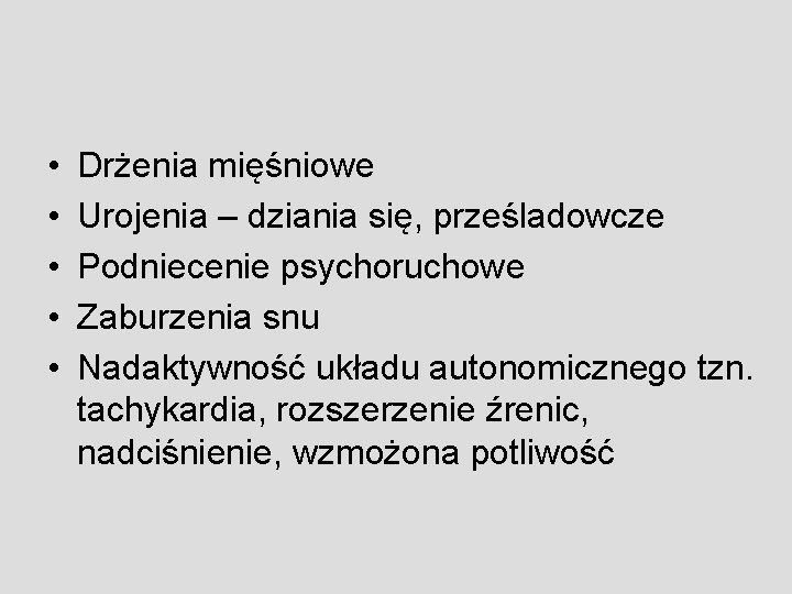  • • • Drżenia mięśniowe Urojenia – dziania się, prześladowcze Podniecenie psychoruchowe Zaburzenia