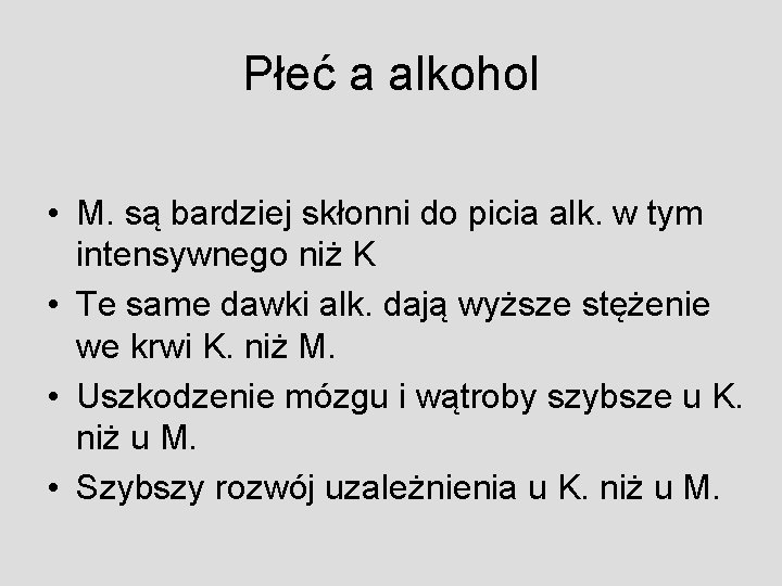 Płeć a alkohol • M. są bardziej skłonni do picia alk. w tym intensywnego