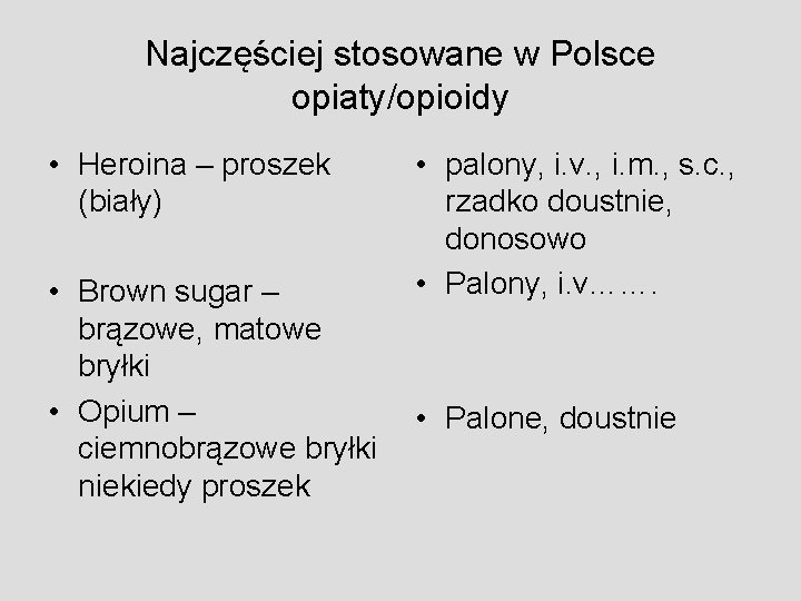 Najczęściej stosowane w Polsce opiaty/opioidy • Heroina – proszek (biały) • Brown sugar –