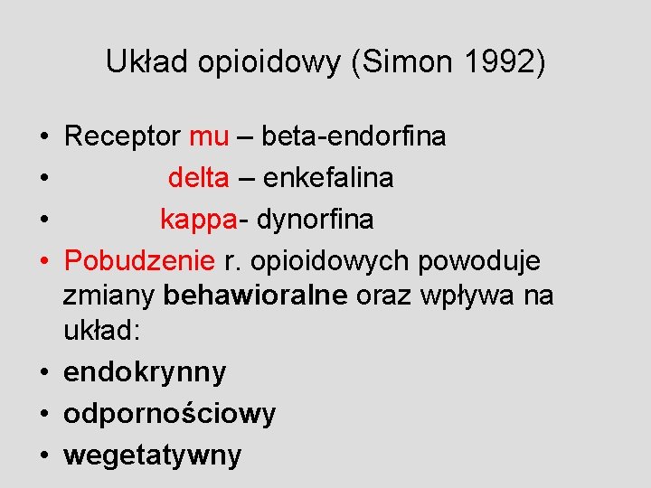 Układ opioidowy (Simon 1992) • Receptor mu – beta-endorfina • delta – enkefalina •