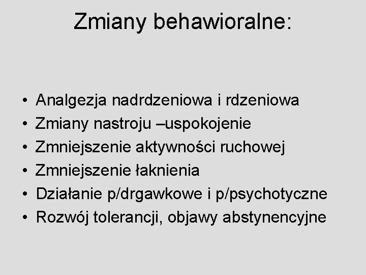 Zmiany behawioralne: • • • Analgezja nadrdzeniowa i rdzeniowa Zmiany nastroju –uspokojenie Zmniejszenie aktywności