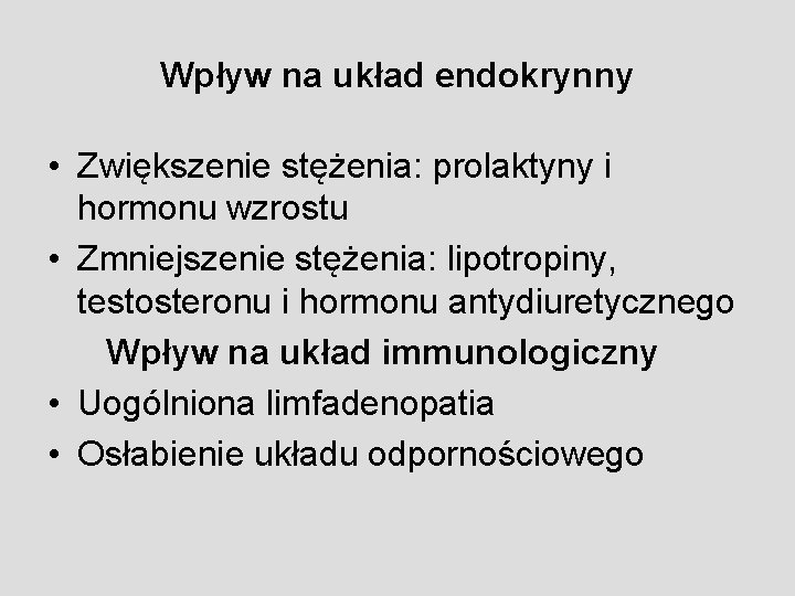 Wpływ na układ endokrynny • Zwiększenie stężenia: prolaktyny i hormonu wzrostu • Zmniejszenie stężenia: