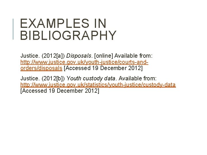 EXAMPLES IN BIBLIOGRAPHY Justice. (2012[a]) Disposals. [online] Available from: http: //www. justice. gov. uk/youth-justice/courts-andorders/disposals