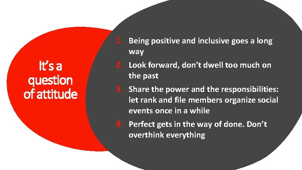 1. Being positive and inclusive goes a long way It’s a question of attitude