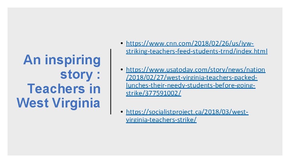 An inspiring story : Teachers in West Virginia • https: //www. cnn. com/2018/02/26/us/iywstriking-teachers-feed-students-trnd/index. html