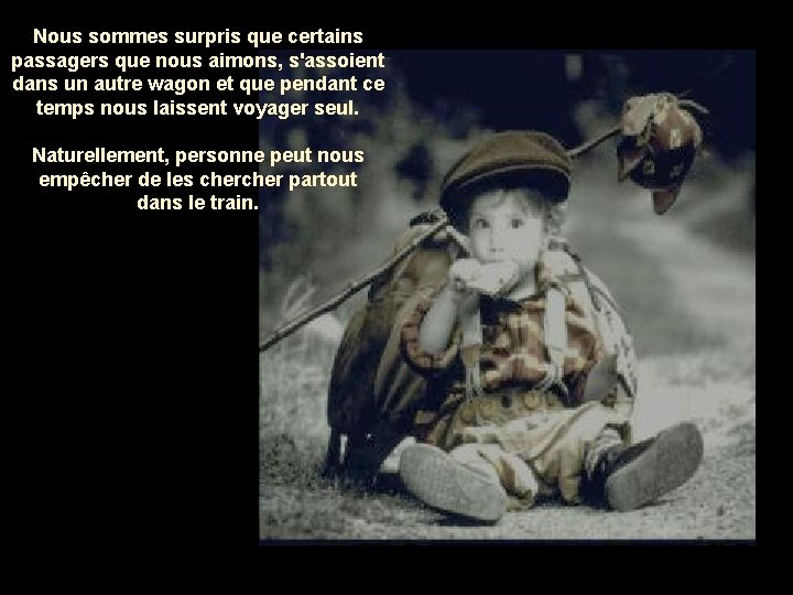 Nous sommes surpris que certains passagers que nous aimons, s'assoient dans un autre wagon