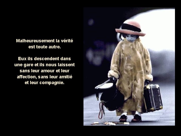 Malheureusement la vérité est toute autre. Eux ils descendent dans une gare et ils