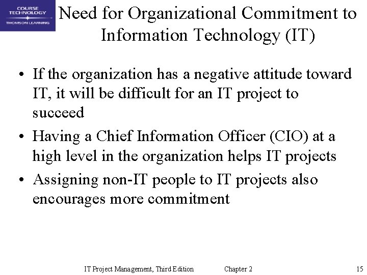 Need for Organizational Commitment to Information Technology (IT) • If the organization has a