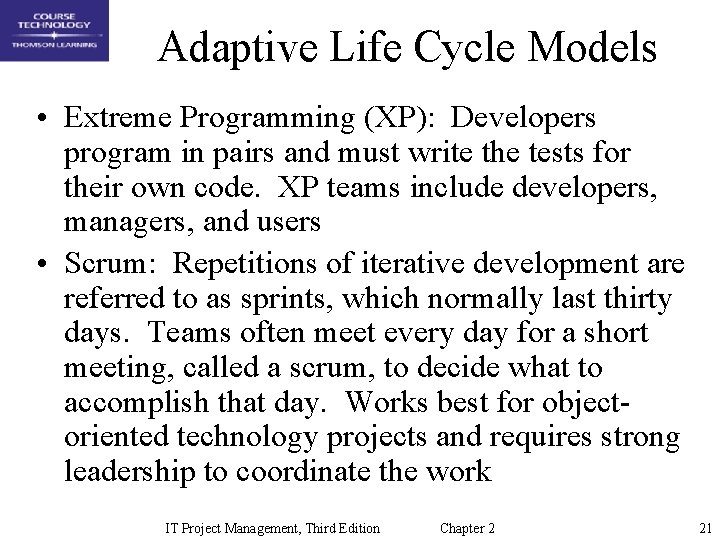 Adaptive Life Cycle Models • Extreme Programming (XP): Developers program in pairs and must