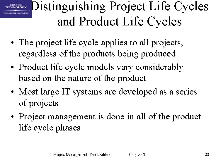 Distinguishing Project Life Cycles and Product Life Cycles • The project life cycle applies