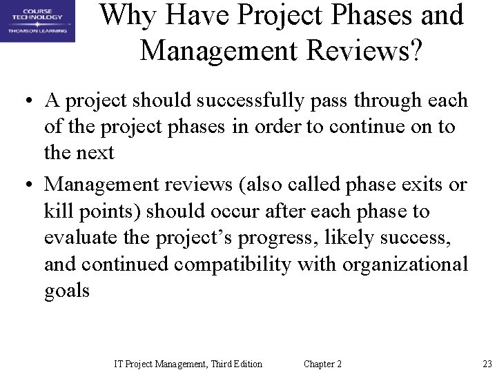 Why Have Project Phases and Management Reviews? • A project should successfully pass through