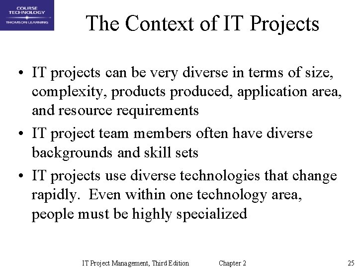 The Context of IT Projects • IT projects can be very diverse in terms