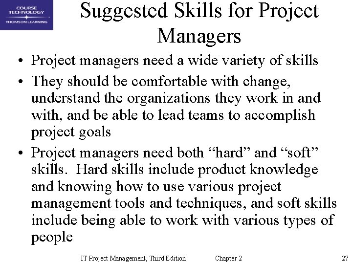 Suggested Skills for Project Managers • Project managers need a wide variety of skills