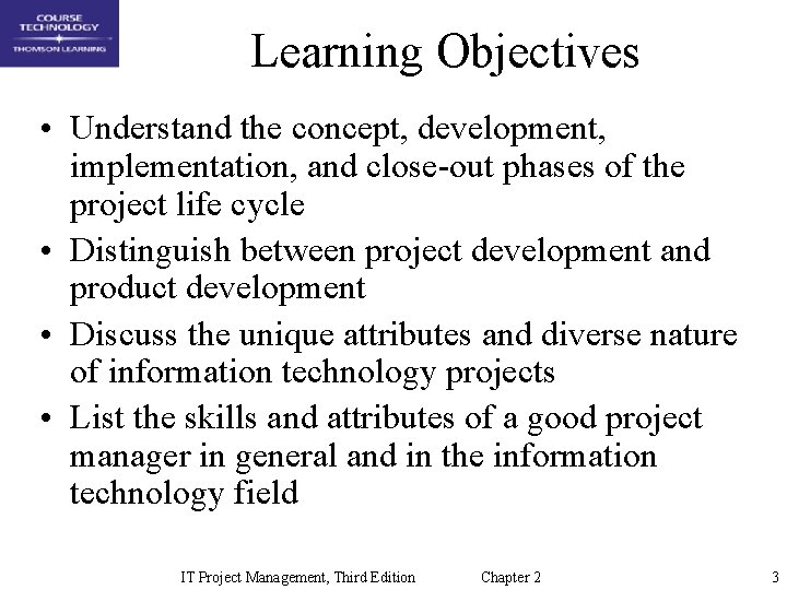 Learning Objectives • Understand the concept, development, implementation, and close-out phases of the project