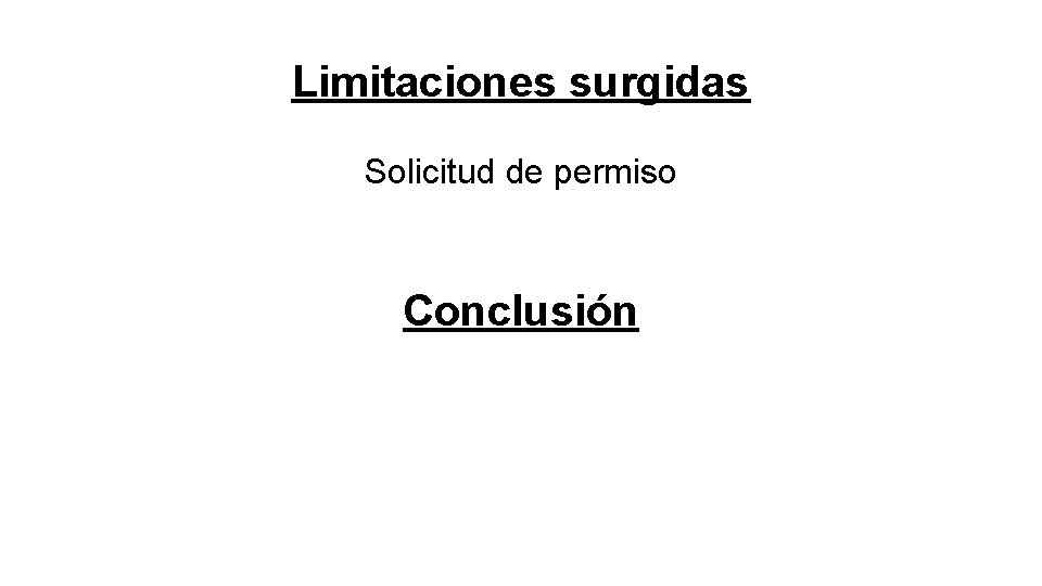 Limitaciones surgidas Solicitud de permiso Conclusión 