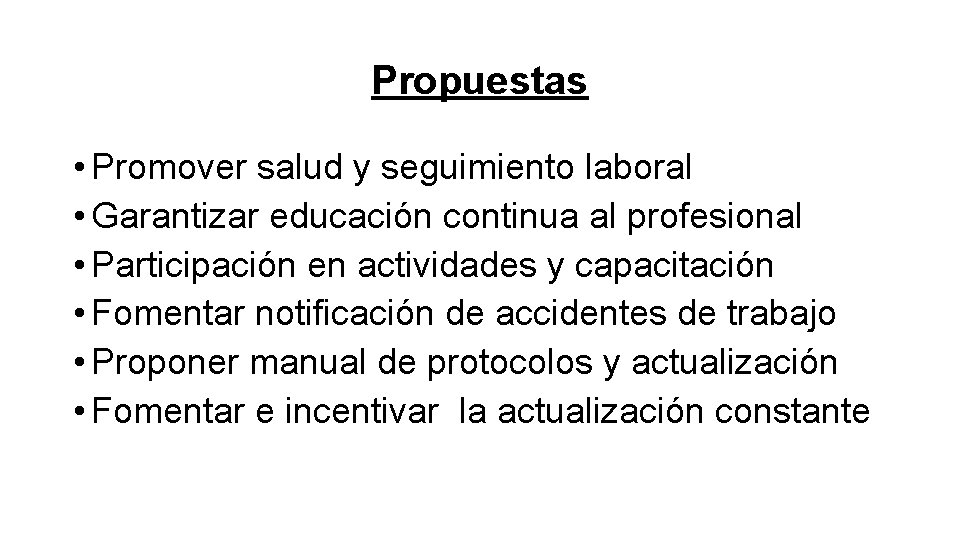 Propuestas • Promover salud y seguimiento laboral • Garantizar educación continua al profesional •