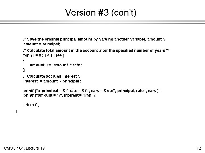 Version #3 (con’t) /* Save the original principal amount by varying another variable, amount