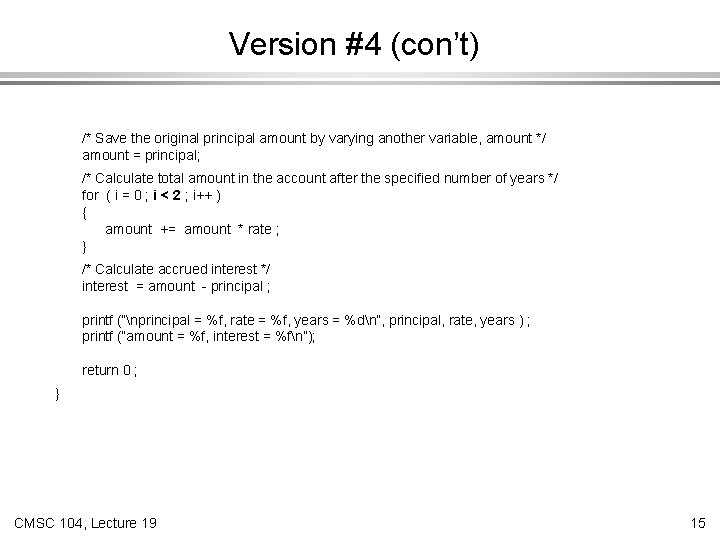 Version #4 (con’t) /* Save the original principal amount by varying another variable, amount