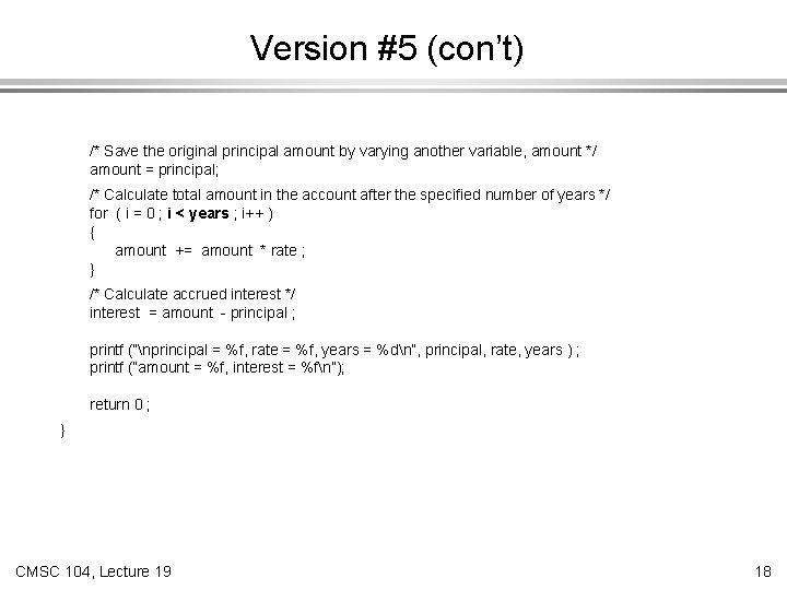 Version #5 (con’t) /* Save the original principal amount by varying another variable, amount