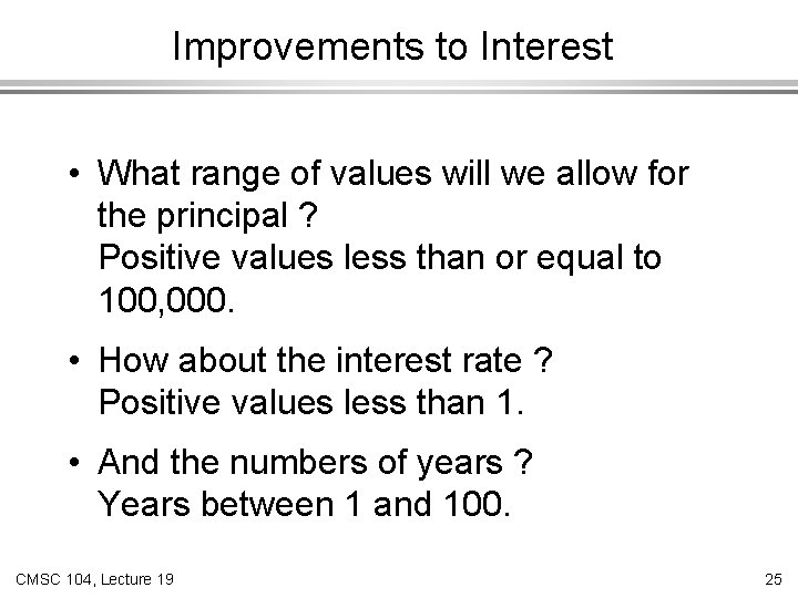 Improvements to Interest • What range of values will we allow for the principal