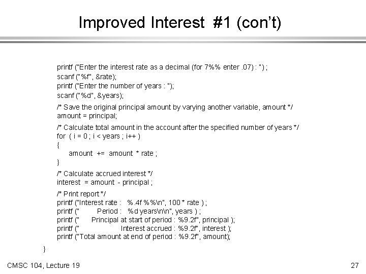 Improved Interest #1 (con’t) printf (“Enter the interest rate as a decimal (for 7%%