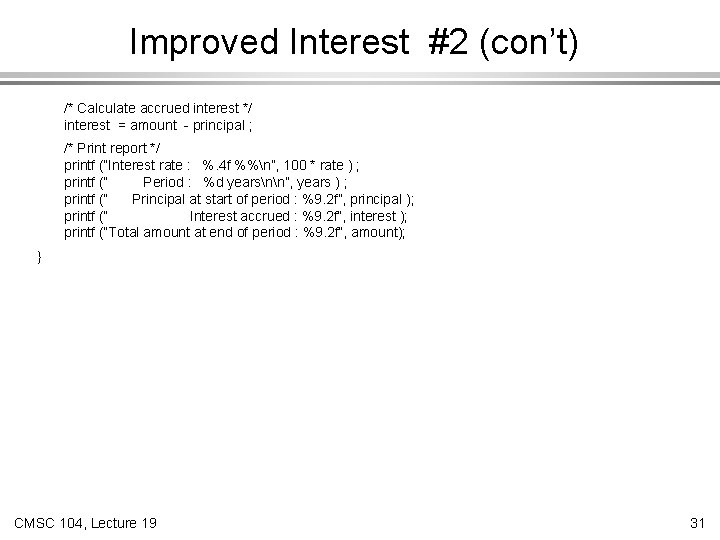 Improved Interest #2 (con’t) /* Calculate accrued interest */ interest = amount - principal