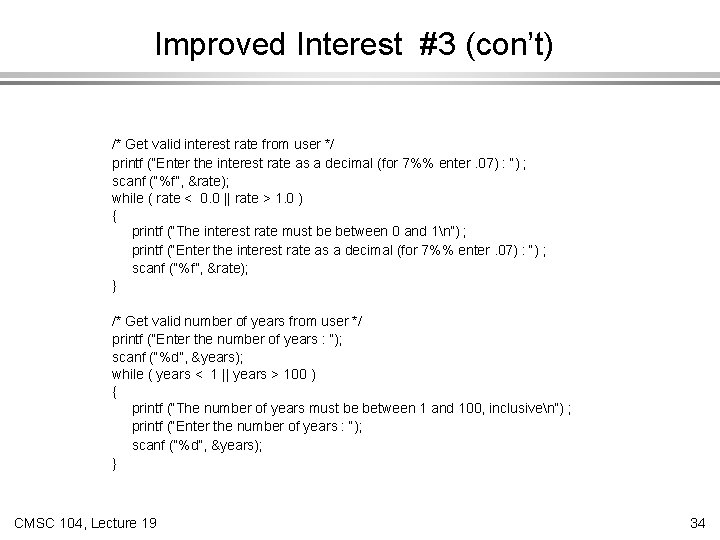 Improved Interest #3 (con’t) /* Get valid interest rate from user */ printf (“Enter