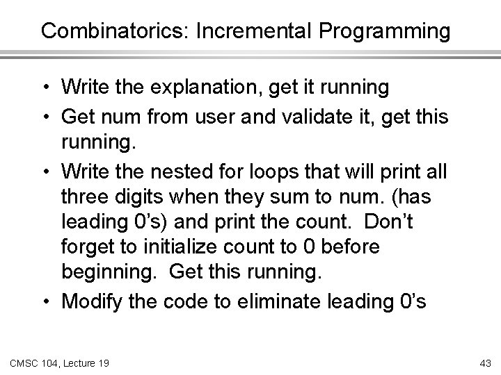 Combinatorics: Incremental Programming • Write the explanation, get it running • Get num from