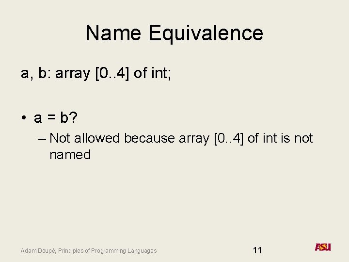 Name Equivalence a, b: array [0. . 4] of int; • a = b?