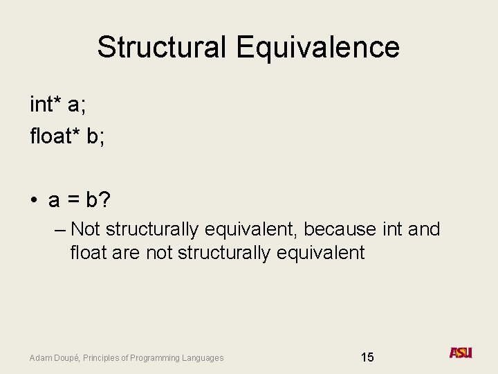 Structural Equivalence int* a; float* b; • a = b? – Not structurally equivalent,