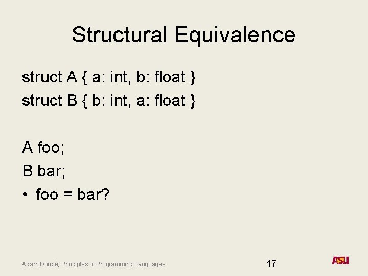 Structural Equivalence struct A { a: int, b: float } struct B { b: