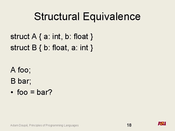 Structural Equivalence struct A { a: int, b: float } struct B { b: