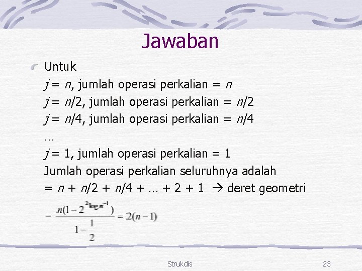 Jawaban Untuk j = n, jumlah operasi perkalian = n j = n/2, jumlah