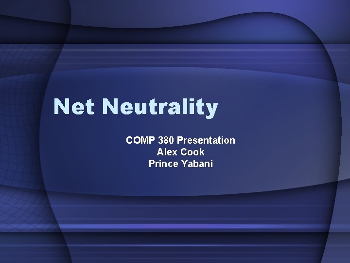 Net Neutrality COMP 380 Presentation Alex Cook Prince Yabani 