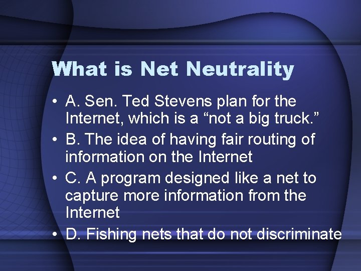 What is Net Neutrality • A. Sen. Ted Stevens plan for the Internet, which