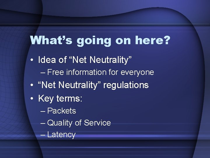 What’s going on here? • Idea of “Net Neutrality” – Free information for everyone