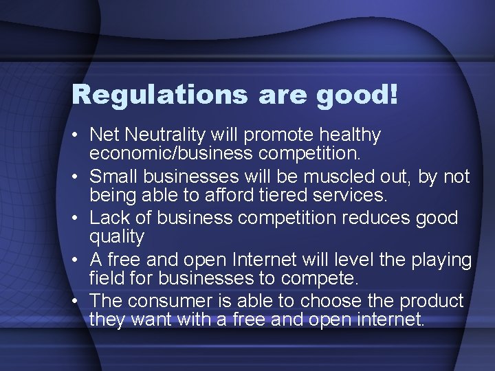 Regulations are good! • Net Neutrality will promote healthy economic/business competition. • Small businesses