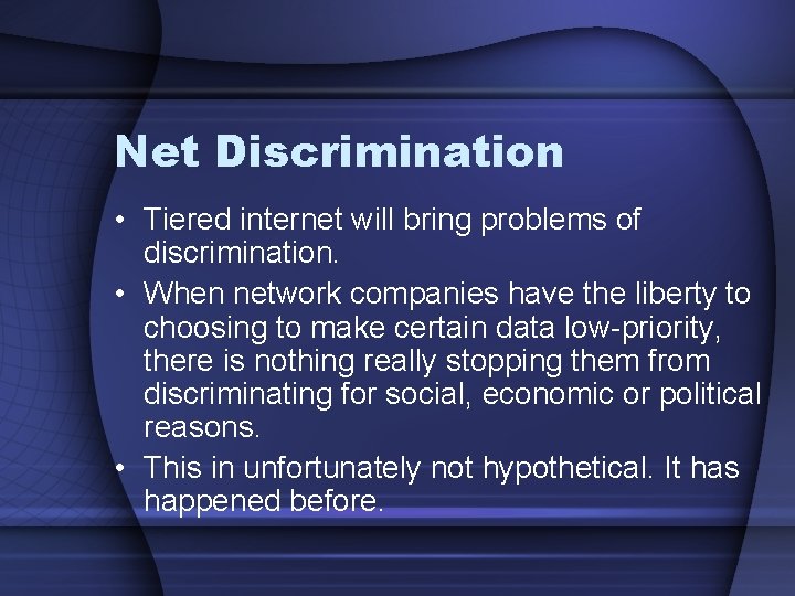 Net Discrimination • Tiered internet will bring problems of discrimination. • When network companies